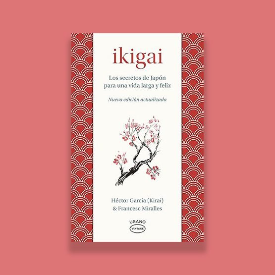 Ikigai, los secretos de Japón para una vida larga y feliz. Héctor García & Francesc Miralles