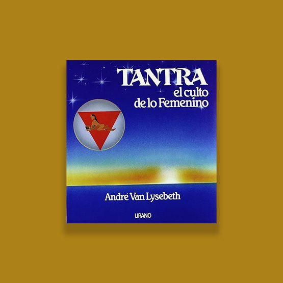 "Tantra, el Culto de lo Femenino" de Andre Van Lysebeth